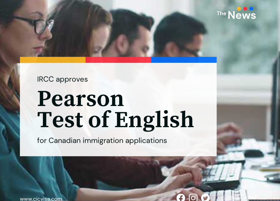 IRCC approves Pearson Test of English for Canadian immigration applications