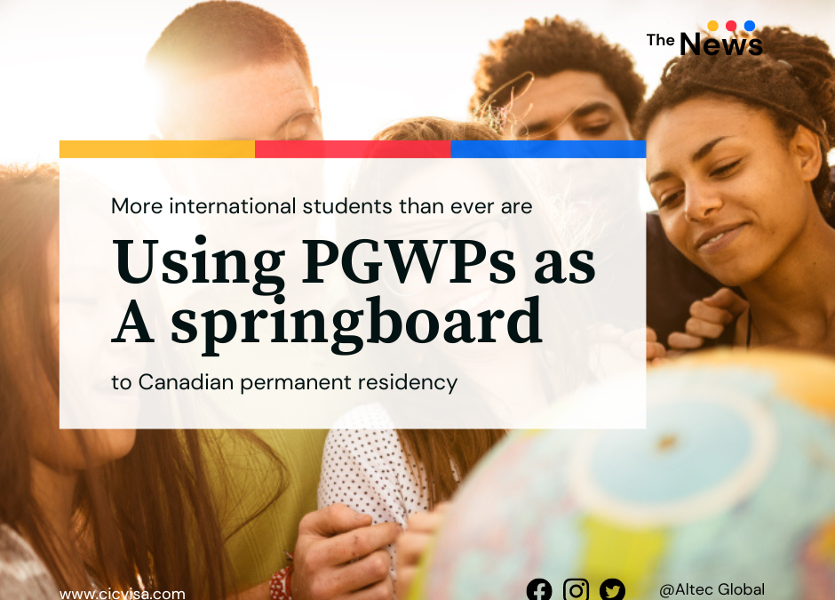 More international students than ever are using PGWPs as a springboard to Canadian permanent residency