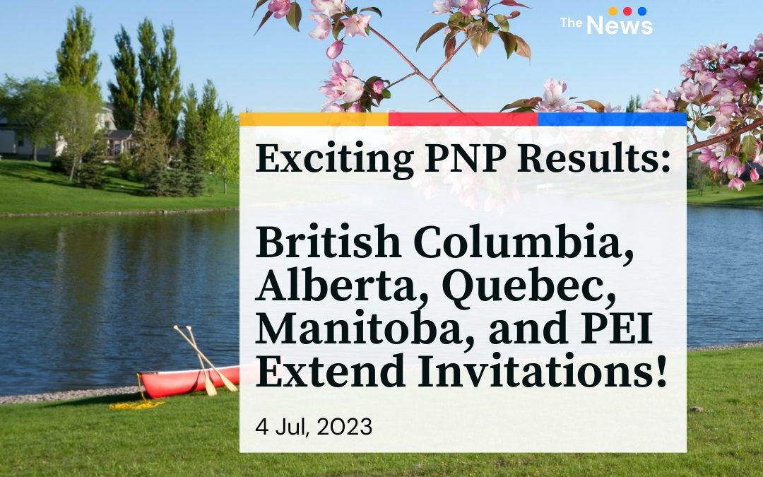 Exciting PNP Results: British Columbia, Alberta, Quebec, Manitoba, and PEI Extend Invitations!