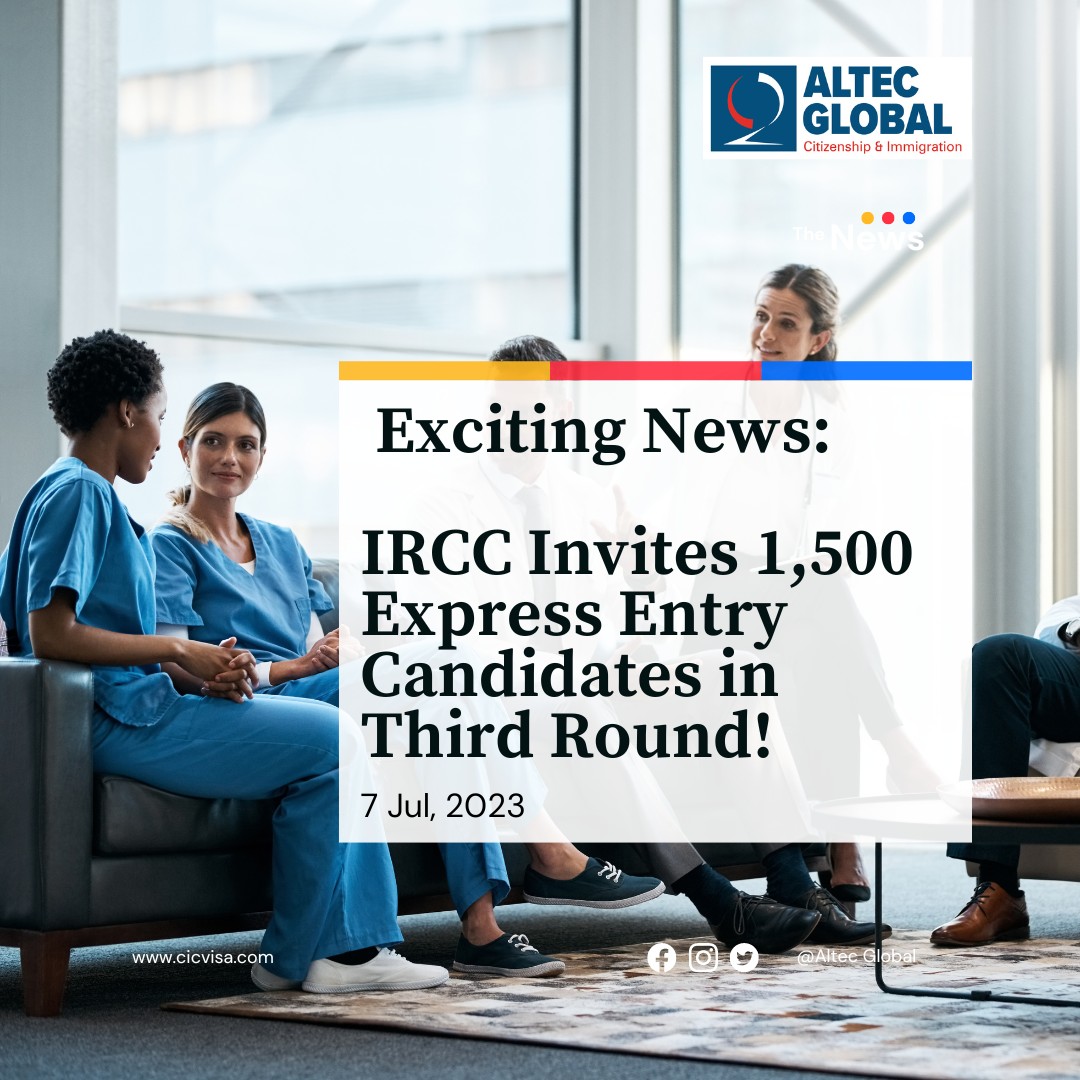 Ircc Invites 1 500 Express Entry Candidates In Third Round Altec