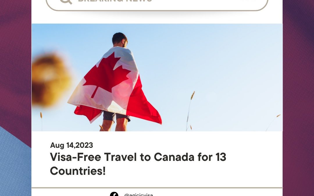 Visa-Free Travel to Canada for 13 Countries!